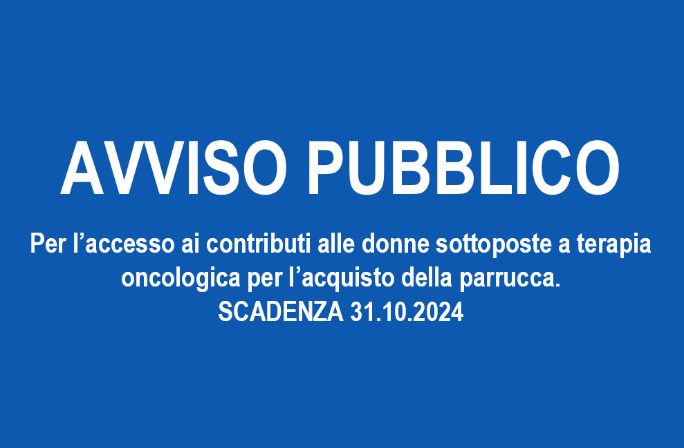 AVVISO PUBBLICO per l’accesso ai contributi alle donne sottoposte a terapia oncologica per l’acquisto della parrucca. Scadenza 31.10.2024